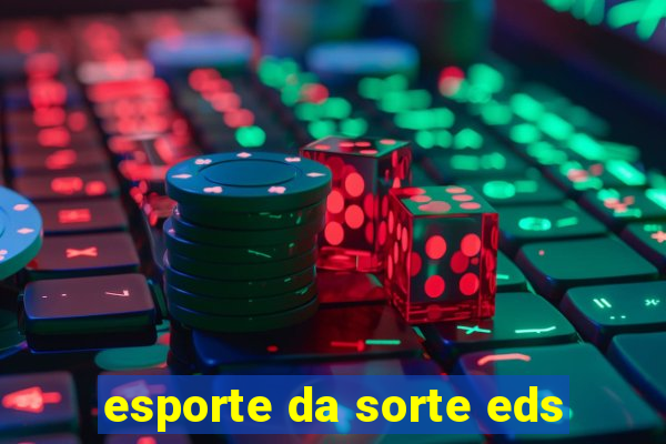 esporte da sorte eds